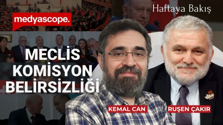 Haftaya Bakış (277): Meclis komisyonu belirsizliği | CHP'nin yol haritası ne olacak?