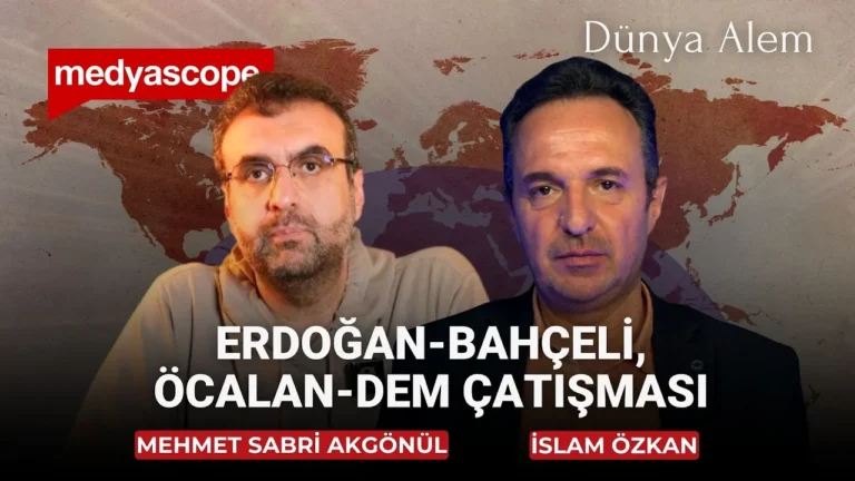 Dünya Alem (10): Sabri Akgönül yorumladı | Erdoğan-Bahçeli, Öcalan-DEM çatışması
