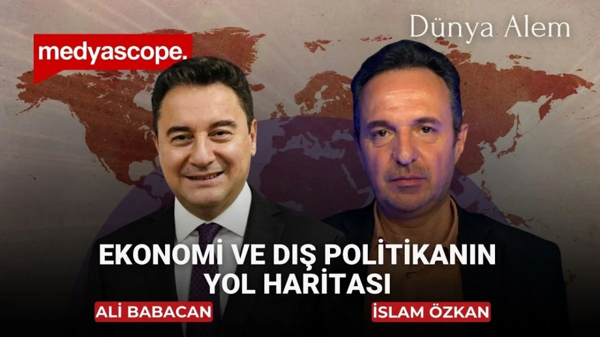 Ali Babacan ekonomi ve dış politikanın haritasını anlattı