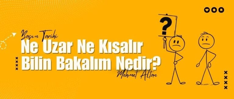 Mehmet Altan yazdı – Basın Tarihi (6): Ne uzar ne kısalır, bilin bakalım nedir?