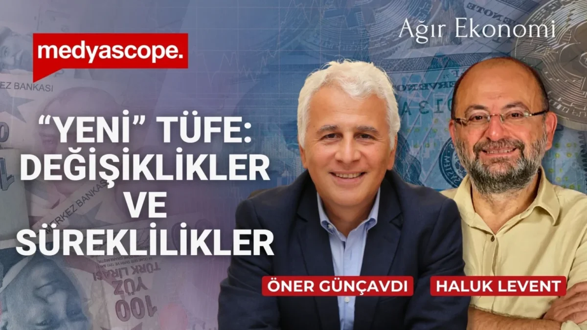 Ağır Ekonomi (295) I “Yeni” TÜFE: Değişiklikler ve süreklilikler