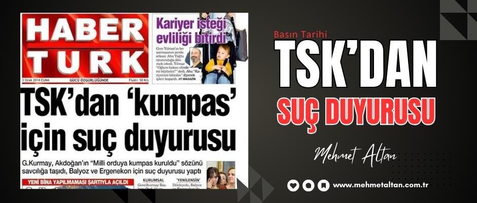 Mehmet Altan yazdı – Basın Tarihi (10): "TSK’dan suç duyurusu"