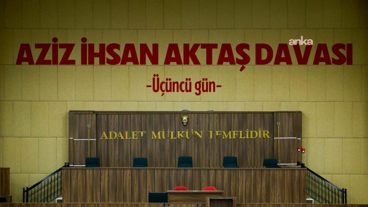 Aziz İhsan Aktaş davasının üçüncü günü