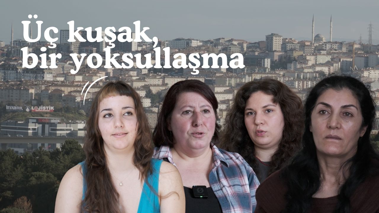 İstanbul’da dört kadın, tek gerçek: Yoksulluk