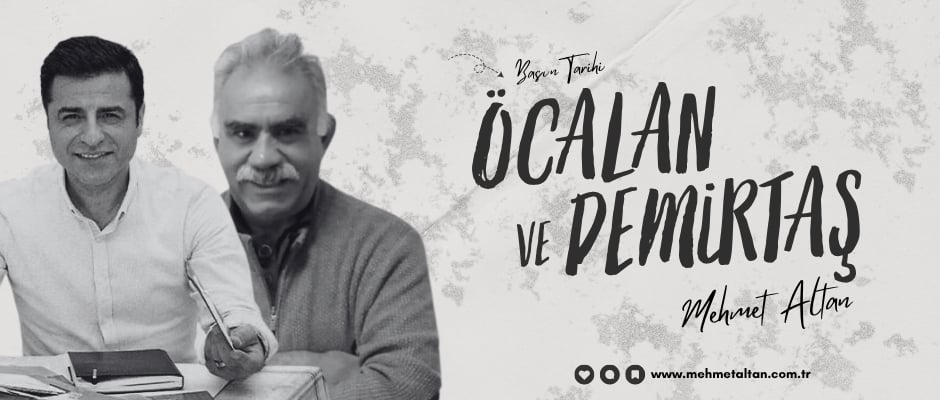 Mehmet Altan yazdı – Basın Tarihi (43): Öcalan ve Demirtaş