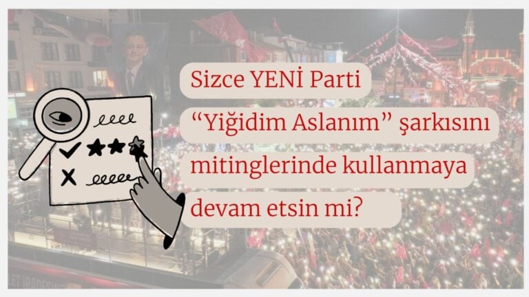 Söz Sizde | Sizce YENİ Parti “Yiğidim Aslanım” şarkısını mitinglerinde kullanmaya devam etsin mi?