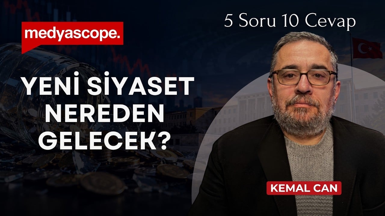 Yeni siyaset nereden gelecek? Kemal Can yorumluyor (Video)